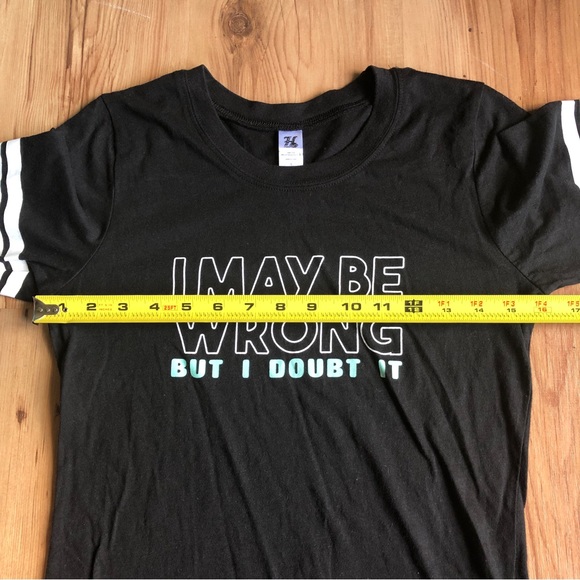 I MAY BE WRONG BUT I DOUBT IT Tee Shirt Small Black Women’s - Picture 7 of 15